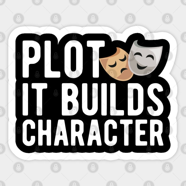 Theatre - Plot it builds character w Sticker by KC Happy Shop